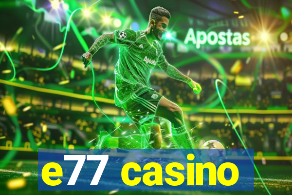 e77 casino